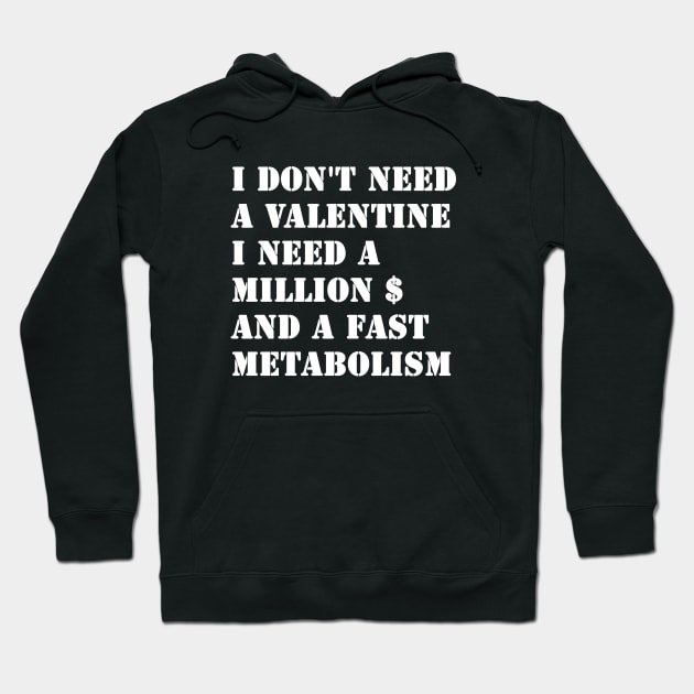 I Don't Need A Valentine, I Need A Million Dollars And A Fast Metabolism Hoodie by valentinahramov